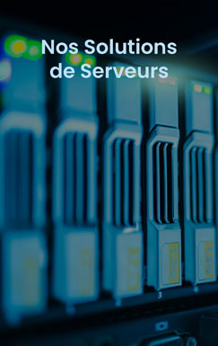 Nos Solutions de Serveurs